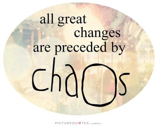 all-great-changes-are-preceded-by-chaos-quote-2